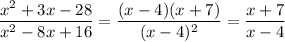 \dfrac{x^2+3x-28}{x^2-8x+16}=\dfrac{(x-4)(x+7)}{(x-4)^2}=\dfrac{x+7}{x-4}