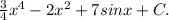 \frac{3}{4} x^{4} -2 x^{2} +7sinx+C.