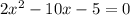 2 x^{2} - 10x - 5 = 0