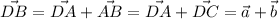 \vec{DB}=\vec{DA}+\vec{AB}=\vec{DA}+\vec{DC}=\vec{a}+\vec{b}