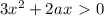 3x^2+2ax\ \textgreater \ 0 \\