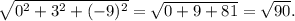 \sqrt{0^{2} +3^2+ (-9)^{2} } = \sqrt{0+9+81} = \sqrt{90} .