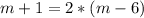 m+1=2*(m-6)