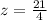 z = \frac{21}{4}