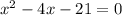 {x}^{2} - 4x - 21 = 0