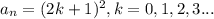 a_{n} =(2k + 1) ^{2} , k = 0,1,2, 3...