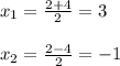 x_{1} = \frac{2+4}{2}=3\\\\ x_{2}= \frac{2-4}{2}=-1