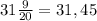 31\frac{9}{20}=31,45