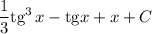 \displaystyle \frac{1}{3}\text{tg}^3\,x -\text{tg}x + x + C