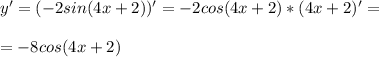 y'=(-2sin(4x+2))' = -2cos(4x+2)* (4x+2)' = \\ \\ = -8cos(4x+2)