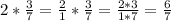 2 * \frac{3}{7} = \frac{2}{1} * \frac{3}{7} = \frac{2*3}{1*7} = \frac{6}{7}