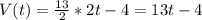 V(t)= \frac{13}{2}*2t-4=13t-4