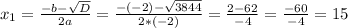 x_{1}=\frac{-b-\sqrt{D}}{2a}=\frac{-(-2)-\sqrt{3844}}{2*(-2)}=\frac{2-62}{-4}=\frac{-60}{-4}=15