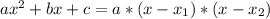 a x^{2} + bx + c = a*(x - x_{1})*(x - x_{2} )