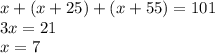 x + (x + 25) + (x + 55) = 101 \\ 3x = 21 \\ x = 7