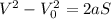 V^2-V_{0} ^2=2aS