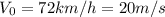 V_{0} =72 km/h=20 m/s