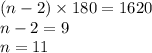 (n - 2) \times 180 = 1620 \\ n - 2 = 9 \\ n = 11 \\