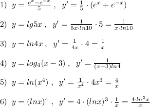 1)\; \; y= \frac{e^{x}-e^{-x}}{5}\; ,\; \; y'=\frac{1}{5}\cdot (e^{x}+e^{-x})\\\\2)\; \; y=lg5x\; ,\; \; y'=\frac{1}{5x\cdot ln10}\cdot 5=\frac{1}{x\cdot ln10}\\\\3)\; \; y=ln4x\; ,\; \; y'=\frac{1}{4x}\cdot 4=\frac{1}{x}\\\\4)\; \; y=log_4(x-3)\; ,\; \; y'=\frac{1}{(x-3)ln4}\\\\5)\; \; y=ln(x^4)\; ,\; \; y'=\frac{1}{x^4}\cdot 4x^3=\frac{4}{x} \\\\6)\; \; y=(lnx)^4\; ,\; \; y'=4\cdot (lnx)^3\cdot \frac{1}{x}=\frac{4\cdot ln^3x}{x}