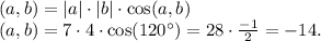 (a, b) = |a|\cdot |b|\cdot \cos(a, b)\\&#10; (a, b) = 7 \cdot 4 \cdot \cos(120^{\circ})=28\cdot \frac{-1}{2}=-14.