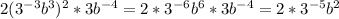 2(3^{-3}b^3)^2*3b^{-4}=2*3^{-6}b^6*3b^{-4}=2*3^{-5}b^2