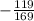 - \frac{119}{169}