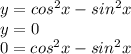 y=cos^2x-sin^2x&#10;\\y=0&#10;\\0=cos^2x-sin^2x