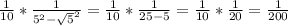 \frac{1}{10} * \frac{1}{5^2- \sqrt{5}^2} = \frac{1}{10} * \frac{1}{25- 5} = \frac{1}{10} * \frac{1}{20} = \frac{1}{200}