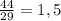 \frac{44}{29} = 1,5