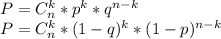 P=C_{n}^{k}*p^{k}*q^{n-k} \\ &#10;P=C_{n}^{k}*(1-q)^{k}*(1-p)^{n-k} \\