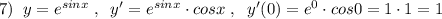 7)\; \; y=e^{sinx}\; ,\; \; y'=e^{sinx}\cdot cosx\; ,\; \; y'(0)=e^{0}\cdot cos0=1\cdot 1=1