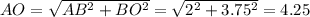 AO=\sqrt{AB^2+BO^2}=\sqrt{2^2+3.75^2} =4.25