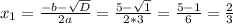 x_1= \frac{-b- \sqrt{D} }{2a} = \frac{5- \sqrt{1} }{2*3} = \frac{5-1}{6} = \frac{2}{3}