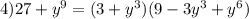 4)27+y^{9}=(3+y^{3})(9-3y^{3}+y^{6})