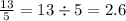 \frac{13}{5} = 13 \div 5 = 2.6