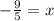 -\frac{9}{5} = x