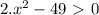 2. x^2-49 \ \textgreater \ 0