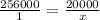 \frac{256000}{1} = \frac{20000}{x}