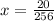 x = \frac{20}{256}