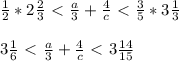 \frac{1}{2} *2 \frac{2}{3}\ \textless \ \frac{a}{3}+ \frac{4}{c} \ \textless \ \frac{3}{5} *3 \frac{1}{3}\\\\3 \frac{1}{6}\ \textless \ \frac{a}{3} + \frac{4}{c} \ \textless \ 3 \frac{14}{15}