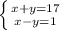 \left \{ {{x+y=17} \atop {x-y=1}} \right.