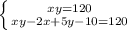 \left \{ {{xy=120} \atop {xy - 2x + 5y - 10 = 120}} \right.