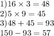 1)16 \times 3= 48\\ 2)5 \times 9 = 45 \\ 3)48 +45 = 93 \\ 150 - 93 = 57 \\