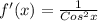 f'(x)= \frac{1}{Cos^{2}x }