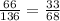 \frac{66}{136} = \frac{33}{68}