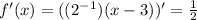 f'(x)=((2^{-1})(x-3))' = \frac{1}{2}