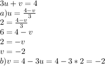 3u+v=4\\ a) u=\frac{4-v}{3}\\ 2=\frac{4-v}{3}\\ 6=4-v\\ 2=-v\\ v=-2\\ b)v=4-3u=4-3*2=-2\\\\