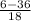 \frac{6-36}{18}