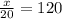 \frac{x}{20} =120