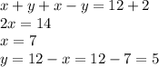 x+y+x-y=12+2&#10;\\2x=14&#10;\\x=7&#10;\\y=12-x=12-7=5